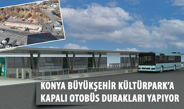 Konya Büyükşehir Kültürpark’a Kapalı Otobüs Durakları Yapıyor