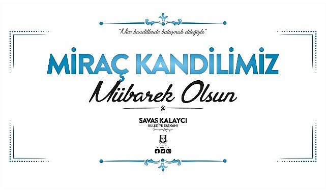 Karaman Belediye Başkanı Savaş Kalaycı’nın Miraç Kandili Mesajı