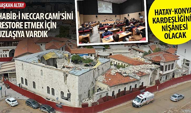 Başkan Altay: “Habib-i Neccar Cami’sini Restore Etmek İçin Uzlaşıya Vardık”