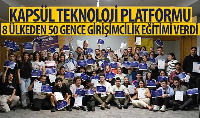 Kapsül Teknoloji Platformu 8 Ülkeden 50 Gence Girişimcilik Eğitimi Verdi