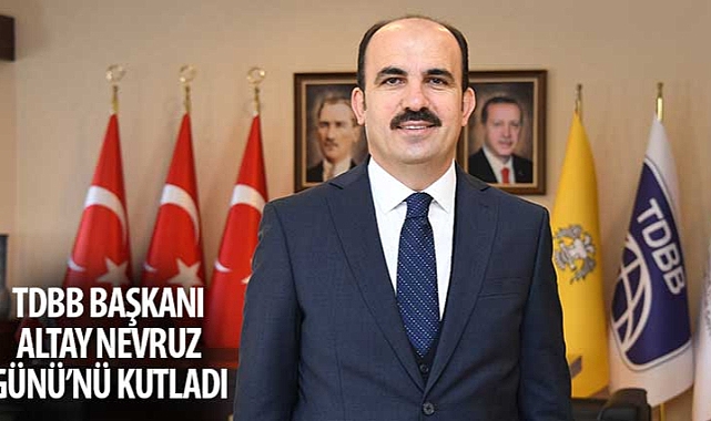 TDBB Başkanı Altay Nevruz Günü’nü Kutladı