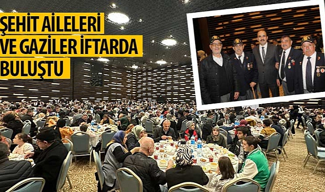 Şehit Aileleri ve Gaziler İftarda Buluştu