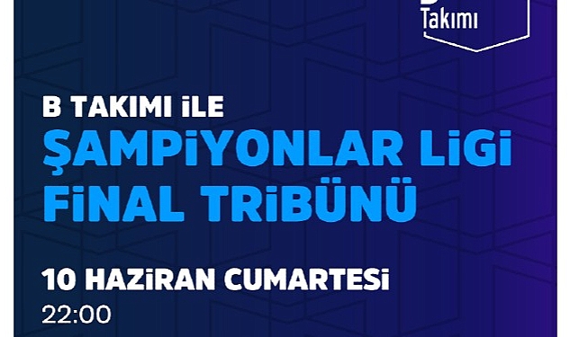 Şampiyonlar Ligi Finali İstanbul’da, B Takımı ile Şampiyonlar Ligi Final Tribünü Vestel Amfi’de!